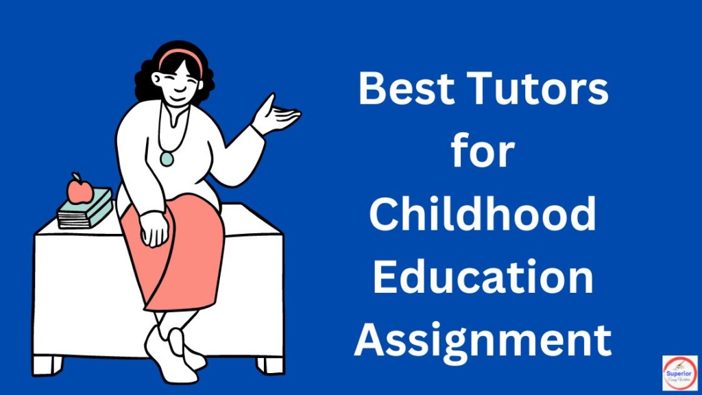 Best Tutors for Childhood Education Assignment