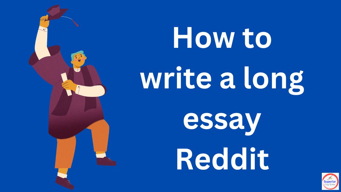 How to write a long essay Reddit